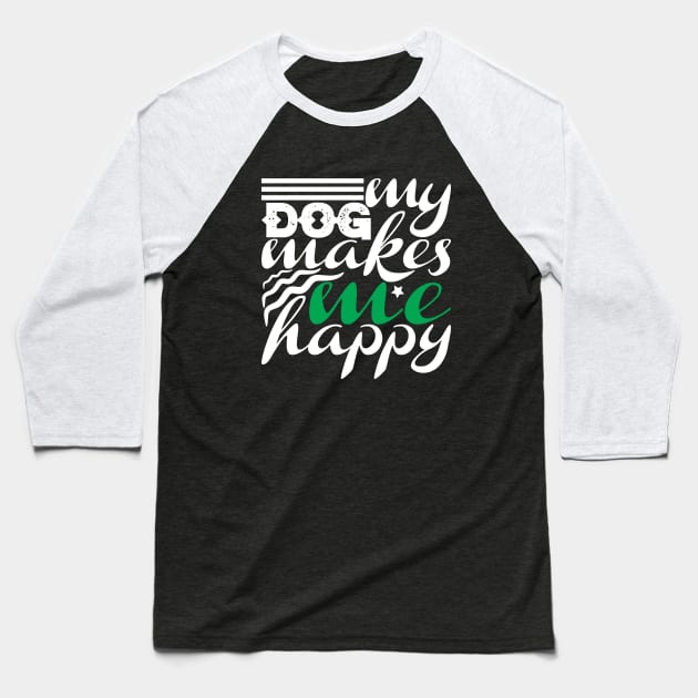 My Dog Makes Me Happy Baseball T-Shirt by autopic